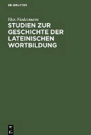 Studien zur Geschichte der lateinischen Wortbildung de Max Niedermann