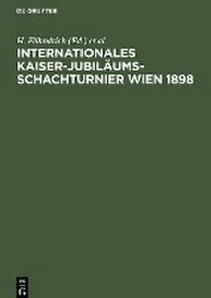 Internationales Kaiser-Jubiläums-Schachturnier Wien 1898 de H. Fähndrich