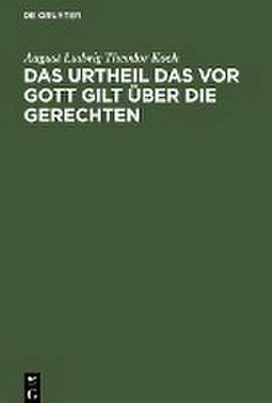 Das Urtheil das vor Gott gilt über die Gerechten de August Ludwig Theodor Koch