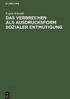 Das Verbrechen als Ausdrucksform sozialer Entmutigung de Eugen Schmidt