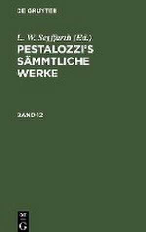 Pestalozzi¿s Sämmtliche Werke. Band 12 de L. W. Seyffarth