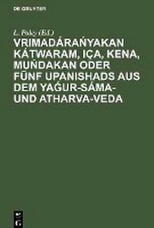 Vrimadára¿yakan Kátwaram, Iça, Kena, Mu¿dakan oder fünf Upanishads aus dem Ya¿ur-Sáma- und Atharva-Veda de L. Poley