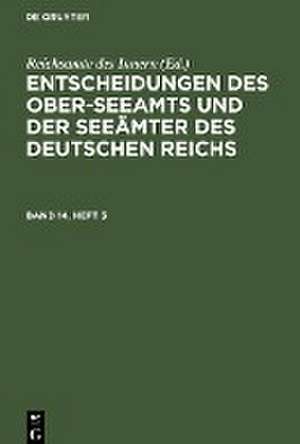 Entscheidungen des Ober-Seeamts und der Seeämter des Deutschen Reichs. Band 14, Heft 3 de Reichsamte Des Innern