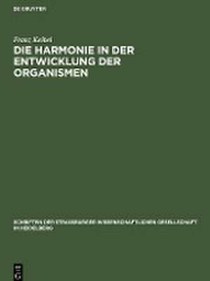 Die Harmonie in der Entwicklung der Organismen de Franz Keibel