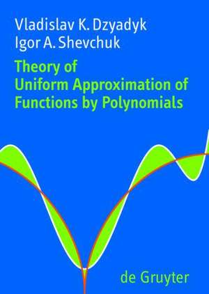 Theory of Uniform Approximation of Functions by Polynomials de Vladislav K. Dzyadyk