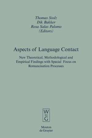 Aspects of Language Contact: New Theoretical, Methodological and Empirical Findings with Special Focus on Romancisation Processes de Thomas Stolz