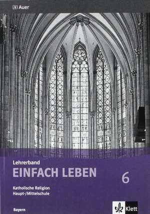 Einfach Leben. Katholische Religion für Hauptschulen in Bayern / Lehrerband 6. Jahrgangsstufe de Wolfgang Riess