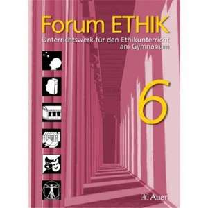 Forum Ethik 6. Schülerbuch. Unterrichtswerk für den Ethikunterricht am Gymnasium de Angelika Frey