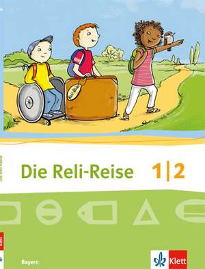 Die Reli-Reise. Ausgabe für Bayern. Schülerbuch 1./2. Schuljahr