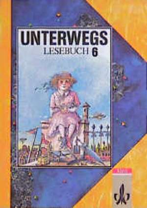 Unterwegs. Lesebuch für das 6. Schuljahr de Elke Bleier-Staudt