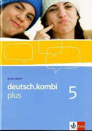 deutsch.kombi PLUS 5. Allgemeine Ausgabe für differenzierende Schulen. Arbeitsheft für das 9. Schuljahr