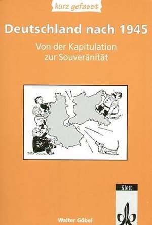 Deutschland nach 1945 Teil 1 - kurz gefasst de Walter Göbel