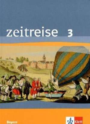 Zeitreise 3. Neubearbeitung. Schülerband. Ausgabe für Bayern de Jürgen Böhm