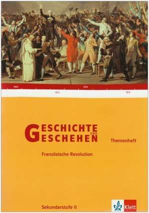 Geschichte und Geschehen. Themenheft. Die Französische Revolution