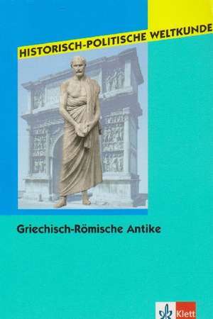 Historisch-Politische Weltkunde / Griechisch-Römische Antike de Arnulf Moser