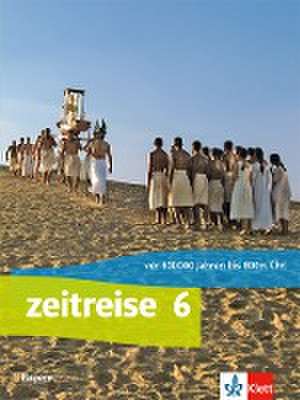 Zeitreise. Schülerbuch Klasse 6. Ausgabe Bayern Realschule ab 2017