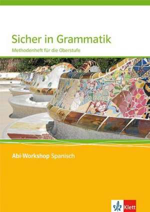 Abi Workshop. Spanisch. Sicher in Grammatik. Methodenheft für die Oberstufe