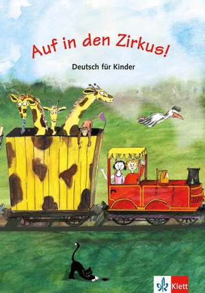 Auf in den Zirkus!: Copii de la 7 ani. Începători germană. Manual de Maria Begona Beutelspacher