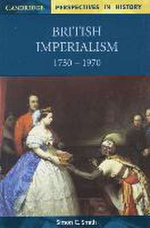 British Imperialism 1750 - 1970 de Simon C. Smith