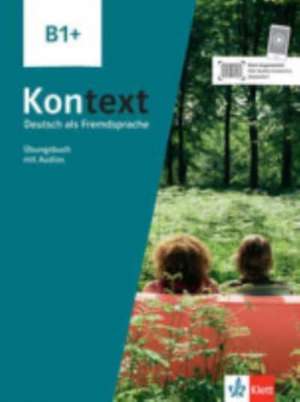 Kontext B1+. Übungsbuch mit Audios de Ute Koithan