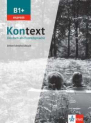 Kontext B1+ express - Unterrichtshandbuch de Maja Ehrhardt