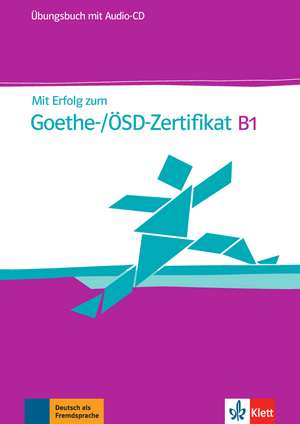 Mit Erfolg zum Goethe-Zertifikat B1. Übungsbuch mit Online-Code