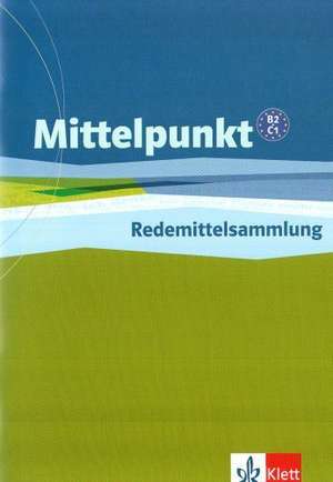 Mittelpunkt. Lehrwerk für Fortgeschrittene (B2,C1. Redemittelsammlung