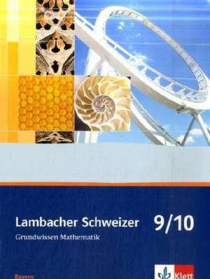 Lambacher Schweizer. 9. und 10. Schuljahr. Grundwissen. Bayern