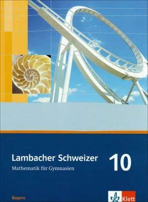 Lambacher Schweizer. 10. Schuljahr. Schülerbuch. Bayern