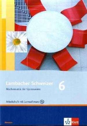 Lambacher Schweizer. 6. Schuljahr. Arbeitsheft plus Lösungsheft und Lernsoftware. Hessen