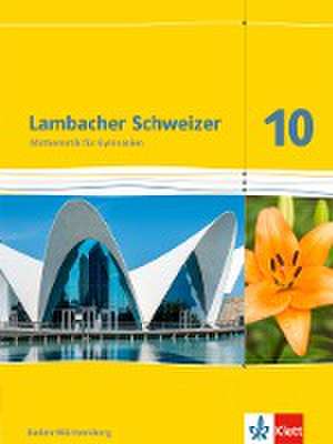 Lambacher Schweizer. 10. Schuljahr. Schülerbuch. Neubearbeitung. Baden-Württemberg