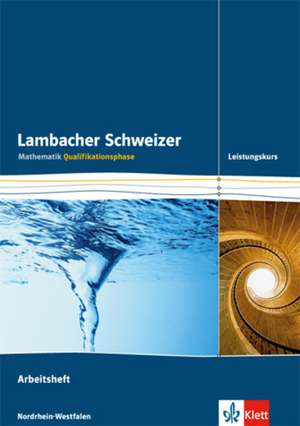 Lambacher Schweizer. Qualifikationsphase. Arbeitsheft plus Lösungen Leistungskurs. Nordrhein-Westfalen