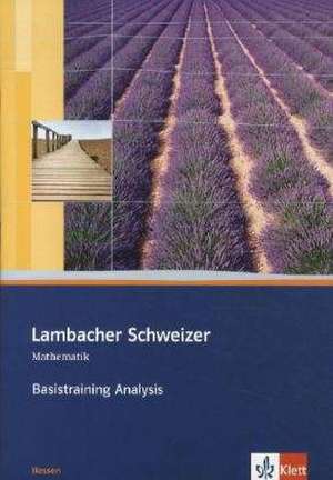 Lambacher Schweizer. 11. und 12. Schuljahr. Basistraining Analysis. Hessen