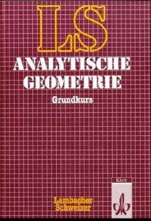 LS Mathematik. Analytische Geometrie mit Linearer Algebra. Grundkurs de August Schmid