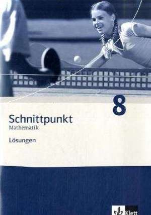 Schnittpunkt Mathematik - Neubearbeitung. Lösungen Band 8. Allgemeine Ausgabe