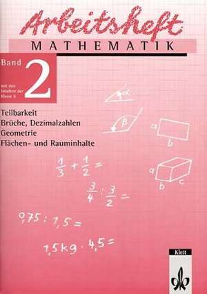 Arbeitsheft Mathematik 2. Teilbarkeit, Brüche, Dezimalbrüche, Geometrie, Flächen- und Rauminhalte. 6. Klasse de J. Peter Böhmer