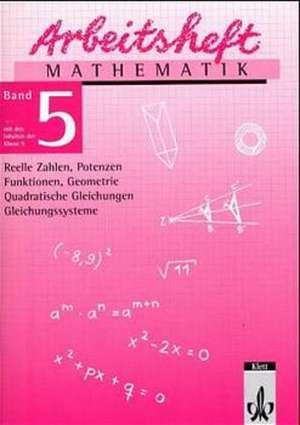 Arbeitsheft Mathematik 5. Reelle Zahlen, Potenzen, Funktionen, Geometrie, Quadratische Gleichungen, Gleichungssysteme. 9. Klasse de Peter J. Böhmer