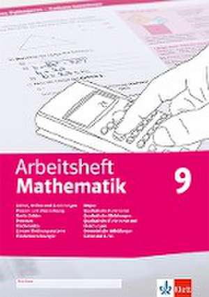 Arbeitsheft Mathematik 9. Größen, reelle Zahlen, Potenzen, Flächensätze, LGS, Körper, quadratische Funktionen und Gleichungen, Abbildungen, Daten, Zufall