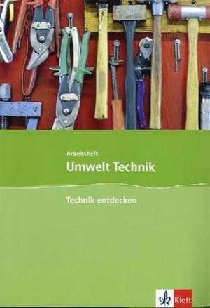 Umwelt Technik: Neubearbeitung. Technik entdecken. Klasse 5 bis 8