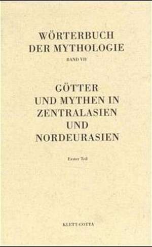 Wörterbuch der Mythologie / Die alten Kulturvölker / Götter und Mythen in Zentralasien und Nordeurasien de E Schmalzried