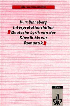 Interpretationshilfen Deutsche Lyrik von der Klassik bis zur Romantik de Kurt Binneberg