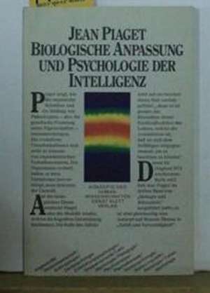 Biologische Anpassung der Lebewesen und Psychologie der Intelligenz de Jean Piaget