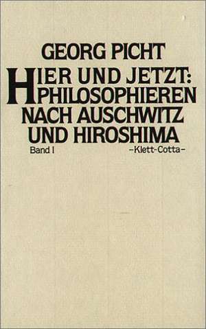 Hier und Jetzt 1. Philosophieren nach Auschwitz und Hiroshima de Georg Picht