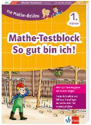 Die Mathe-Helden: Mathe-Testblock So gut bin ich! 1. Klasse