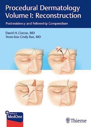 Procedural Dermatology Volume I: Reconstruction – Postresidency and Fellowship Compendium de David H. Ciocon