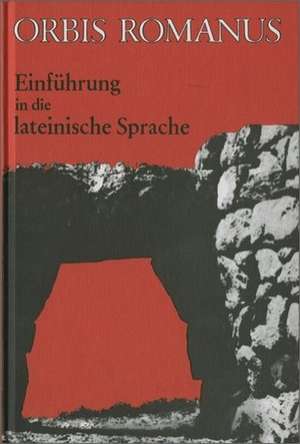 Orbis Romanus. Einführung in die lateinische Sprache de Heinrich Schmeken