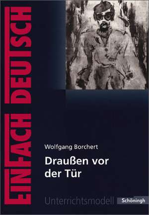 Draußen vor der Tür. EinFach Deutsch Unterrichtsmodelle de Wolfgang Borchert