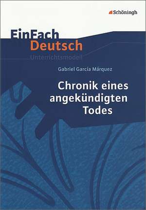 Chronik eines angekündigten Todes. EinFach Deutsch Unterrichtsmodelle de Gabriel García Márquez