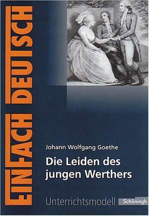 Die Leiden des jungen Werthers. EinFach Deutsch Unterrichtsmodelle de Johann Wolfgang von Goethe