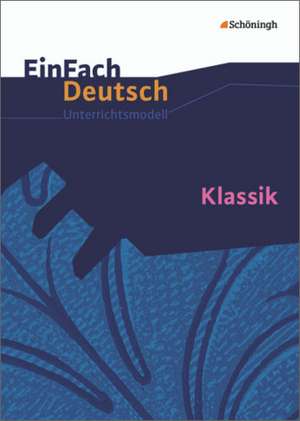 Klassik. EinFach Deutsch Unterrichtsmodelle de Gerhard Friedl